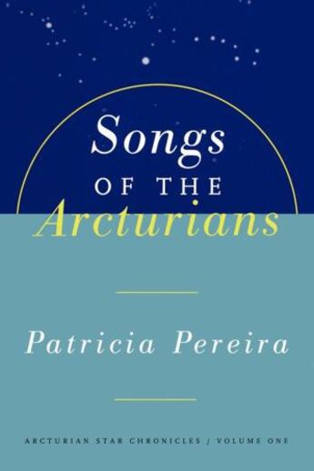 Couverture du livre « Songs Of The Arcturians » de Patricia Pereira aux éditions Atria Books Beyond Words