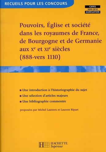 Couverture du livre « Pouvoirs, église et société dans les royaumes de France, de Bourgogne et de Germanie aux X et XI siècles (888-vers 1110) ; capes 2009-2010 ; agrégation » de Michel Lauwers et Ripart Laurent aux éditions Hachette Education