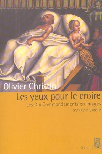 Couverture du livre « Les yeux pour le croire. les dix commandements en images (xve-xviiie siecle) » de Olivier Christin aux éditions Seuil