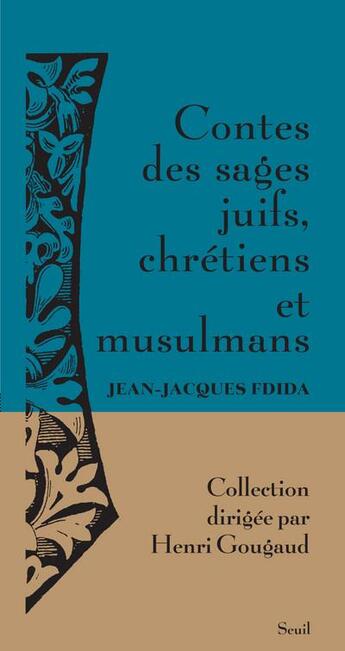 Couverture du livre « Contes des sages juifs, chrétiens et musulmans » de Jean-Jacques Fdida aux éditions Seuil