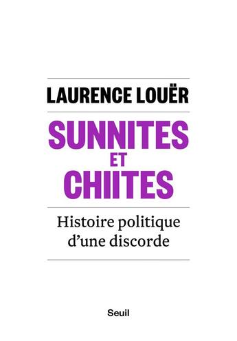 Couverture du livre « Sunnites et chiites ; histoire politique d'une discorde » de Laurence Louer aux éditions Seuil