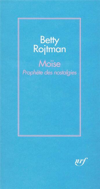 Couverture du livre « Moïse ; prophète des nostalgies » de Betty Rojtman aux éditions Gallimard