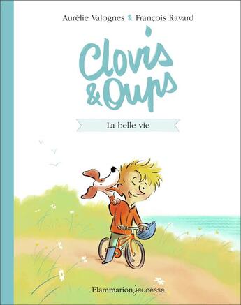 Couverture du livre « Clovis & Oups Tome 1 : la belle vie » de Francois Ravard et Aurelie Valognes aux éditions Flammarion Jeunesse