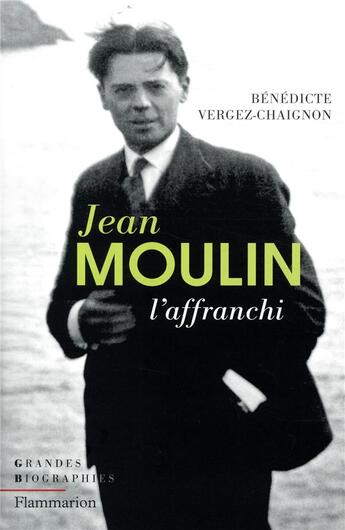 Couverture du livre « Jean Moulin l'affranchi » de Benedicte Vergez-Chaignon aux éditions Flammarion