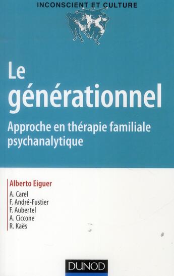 Couverture du livre « Le générationnel ; approche en thérapie familiale psychanalytique » de Alberto Eiguer et Francine Andre-Fustier aux éditions Dunod