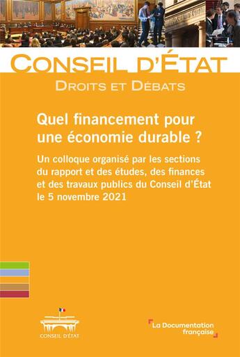 Couverture du livre « Quel financement pour une économie durable ? un colloque organisé par les sections du rapport et des études, des finances et des travaux publics du Conseil d'Etat le 5 novembre 2021 » de Conseil D'Etat aux éditions Documentation Francaise