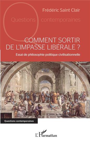 Couverture du livre « Comment sortir de l'impasse libérale ? essai de philosophie politique civilisationnelle » de Frederic Saint Clair aux éditions L'harmattan