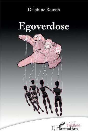 Couverture du livre « Egoverdose » de Delphine Rousch aux éditions L'harmattan