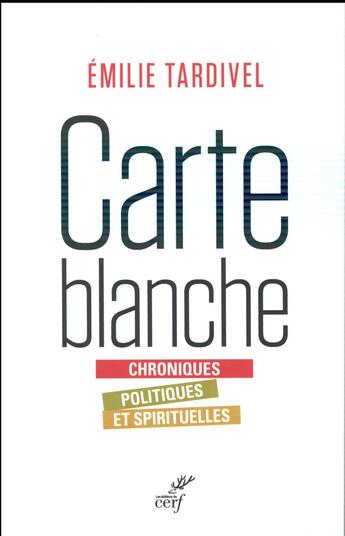 Couverture du livre « Carte blanche ; chroniques politiques et spirituelles » de Emilie Tardivel aux éditions Cerf