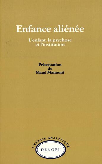 Couverture du livre « Enfance alienee - l'enfant, la psychose et l'institution » de  aux éditions Denoel