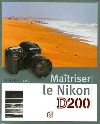 Couverture du livre « Maîtriser le nikon d200 » de Vincent Luc aux éditions Vm