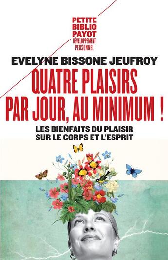 Couverture du livre « Quatre plaisirs par jour au minimum ! les bienfaits du plaisir sur le corps et l'esprit » de Evelyne Bissone Jeufroy aux éditions Payot