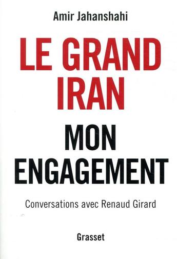 Couverture du livre « Le grand Iran ; mon engagement » de Renaud Girard et Amir Jahanshahi aux éditions Grasset