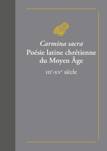 Couverture du livre « Carmina sacr, poésie latine chrétienne du Moyen âge ; IIIe-XVe siècle » de Henry Spitzmuller aux éditions Belles Lettres