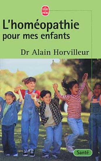 Couverture du livre « L'homéopathie pour mes enfants » de Docteur Alain Horvilleur aux éditions Le Livre De Poche