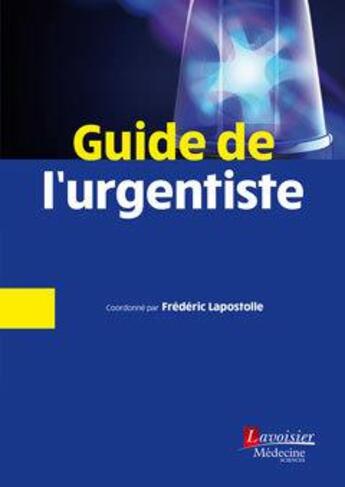 Couverture du livre « Guide de l'urgentiste » de Frederic Lapostolle et Collectif aux éditions Lavoisier Medecine Sciences