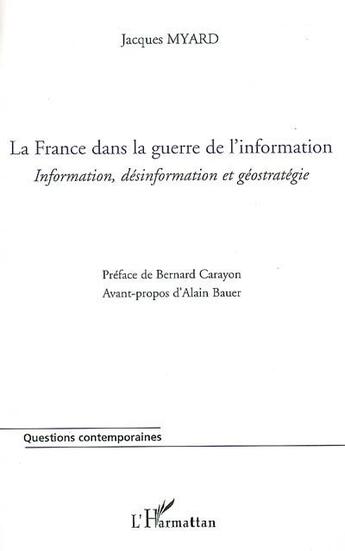 Couverture du livre « La France dans la guerre de l'information ; information, désinformation et géostratégie » de Jacques Myard aux éditions L'harmattan