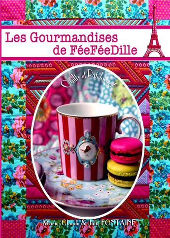 Couverture du livre « Les gourmandises de féeféedille ; quilts et patchwork » de Julie Fontaine et Marie-Claude Fontaine aux éditions Books On Demand