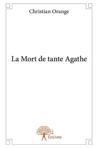 Couverture du livre « La mort de tante agathe » de Christian Orange aux éditions Edilivre