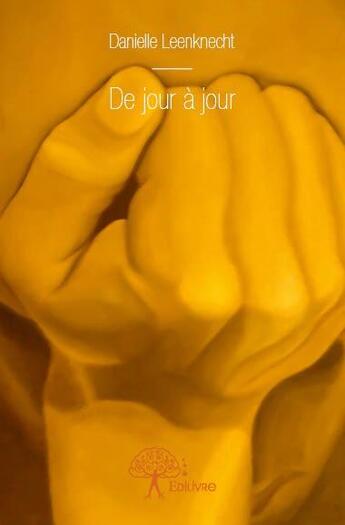 Couverture du livre « De jour à jour » de Danielle Leenknecht aux éditions Edilivre