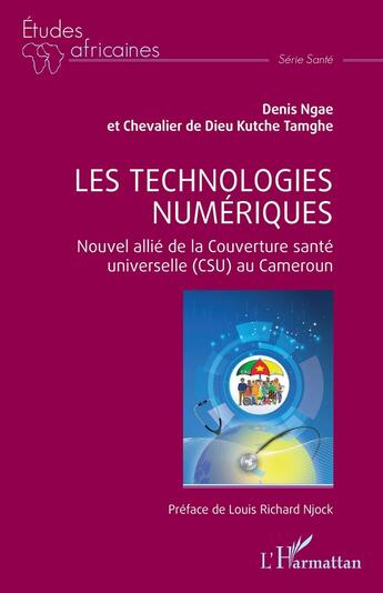 Couverture du livre « Les technologies numériques : Nouvel allié de la Couverture santé universelle (CSU) au Cameroun » de Denis Ngae et Chevalier De Dieux Kutche Tamghe aux éditions L'harmattan