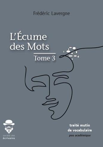 Couverture du livre « L'écume des mots t.3 » de Frederic Lavergne aux éditions Societe Des Ecrivains