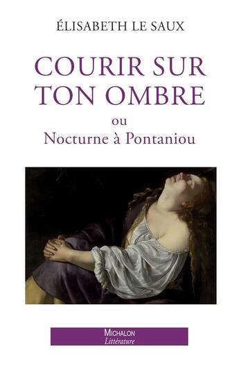 Couverture du livre « Courir sur ton ombre ou Nocturne à Pontaniou » de Elisabeth Le Saux aux éditions Michalon