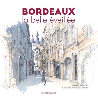 Couverture du livre « Bordeaux, la belle éveillée » de Catherine Theveneau-Delvalle aux éditions Magellan & Cie
