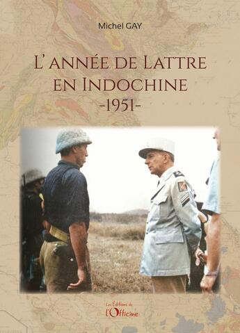 Couverture du livre « L'année Delattre en Indochine 1951 » de Michel Gay aux éditions L'officine