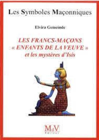 Couverture du livre « Les symboles maçonniques : les francs-maçons enfants de la veuve » de Elvira Gemeinde aux éditions Maison De Vie