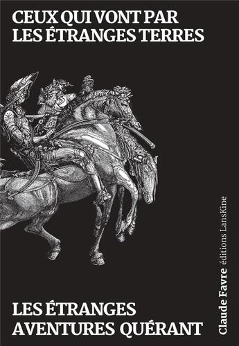 Couverture du livre « Ceux qui vont par les étranges terres les étranges aventures quérant » de Claude Favre aux éditions Editions Lanskine