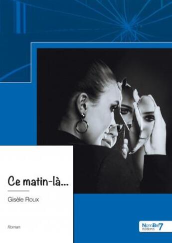 Couverture du livre « Ce matin-là... » de Gisele Roux aux éditions Nombre 7