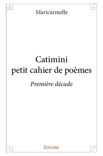 Couverture du livre « Catimini - petit cahier de poèmes » de Maricarmelle aux éditions Edilivre