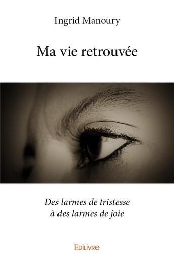 Couverture du livre « Ma vie retrouvée » de Manoury Ingrid aux éditions Edilivre