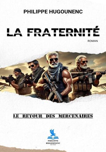 Couverture du livre « La fraternité : Le retour des mercenaires » de Philippe Hugounenc aux éditions Philippe Hugounenc