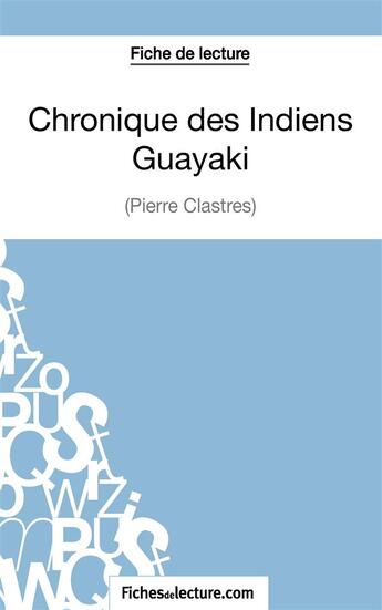 Couverture du livre « Chronique des Indiens Guayaki de Pierre Clastres ; analyse complète de l'oeuvre » de Vanessa Grosjean aux éditions Fichesdelecture.com