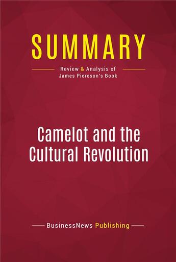 Couverture du livre « Summary: Camelot and the Cultural Revolution : Review and Analysis of James Piereson's Book » de Businessnews Publish aux éditions Political Book Summaries