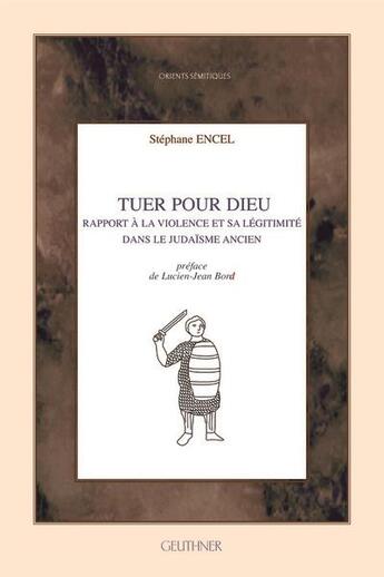 Couverture du livre « Tuer pour Dieu : rapport à la violence et sa légitimité dans le judaïsme ancien » de Stephane Encel aux éditions Paul Geuthner