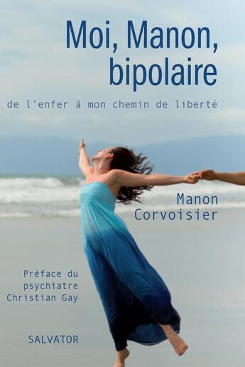 Couverture du livre « Moi, Manon, bipolaire ; de l'enfer à mon chemin de liberté » de Manon Corvoisier aux éditions Salvator