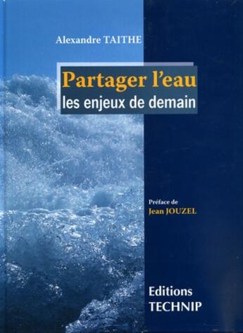 Couverture du livre « Partager l'eau : les enjeux de demain » de Alexandre Taithe aux éditions Technip