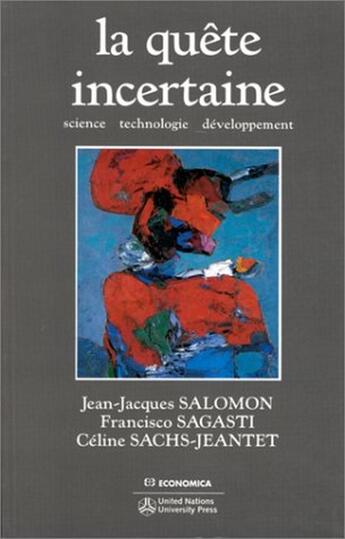 Couverture du livre « La quête incertaine ; science, technologie, développement » de Jean-Jacques Salomon et Francisco Sagasti et Celine Sachs-Jeantet aux éditions Economica