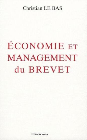 Couverture du livre « Économie et management du brevet » de Christian Le Bas aux éditions Economica