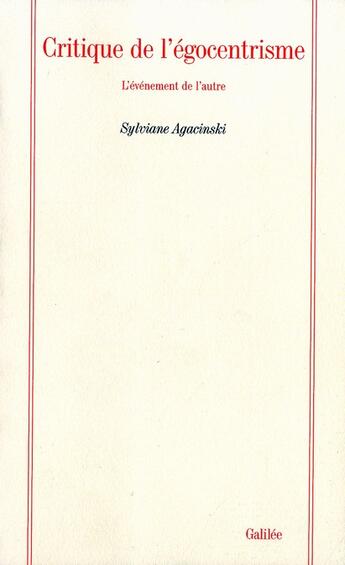 Couverture du livre « Critique de l'égocentrisme ; l'événement de l'autre » de Sylviane Agacinski aux éditions Galilee