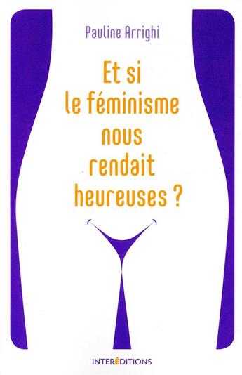 Couverture du livre « Et si le féminisme nous rendait heureuses ? » de Pauline Arrighi aux éditions Intereditions