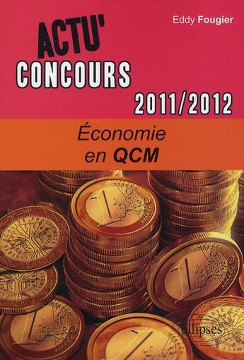 Couverture du livre « Actu'concours ; économie en QCM (2011-2012) » de Eddy Fougier aux éditions Ellipses