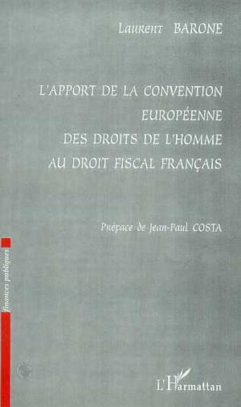 Couverture du livre « L'APPORT DE LA CONVENTION EUROPEENNE DES DROITS DE L'HOMME AU DROIT FISCAL Français » de Laurent Barone aux éditions L'harmattan