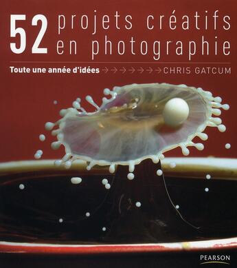 Couverture du livre « 52 projets créatifs en photographie » de Chris Gatcum aux éditions Pearson