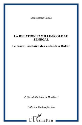 Couverture du livre « La relation famille-école au Sénégal : Le travail scolaire des enfants à Dakar » de Souleymane Gomis aux éditions L'harmattan