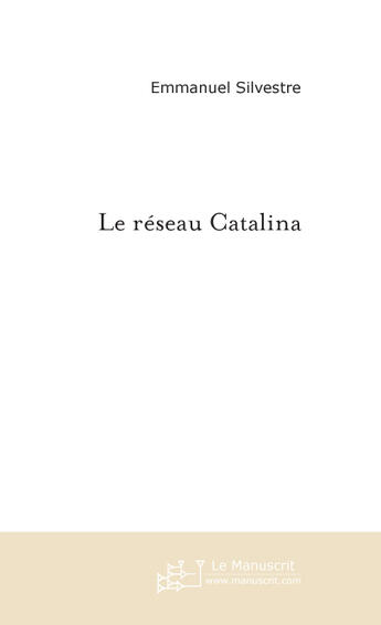 Couverture du livre « LE RESEAU CATALINA » de Emmanuel Silvestre aux éditions Le Manuscrit