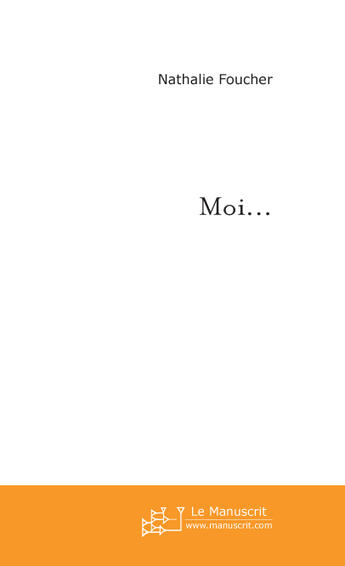 Couverture du livre « Moi... » de Foucher Nathalie aux éditions Le Manuscrit